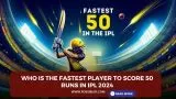 Who is the fastest player to score 50 runs in IPL 2024