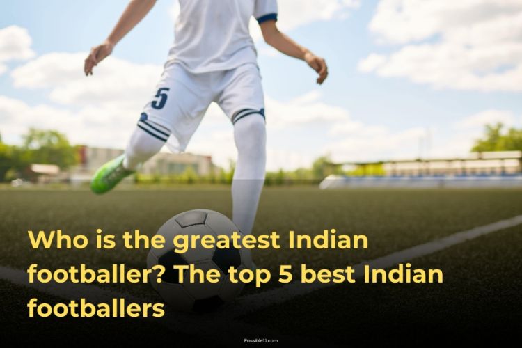 Who is the greatest Indian footballer? The top 5 best Indian footballers