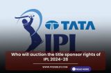 Who will auction the title sponsor rights of IPL 2024-28