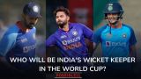 Who will be India's wicket keeper in the World Cup?