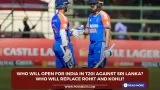 Who will open for India in T20i against Sri Lanka? 