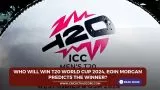Who will win T20 World Cup 2024, Eoin Morgan predicts the winner