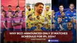 Why BCCI Announced only 21 matches schedule for IPL 2024?