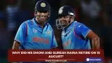 Why did MS Dhoni and Suresh Raina retire on 15 August?