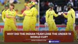 Why did the Indian team lose the Under 19 World Cup?