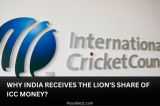 Why India receives the lion's share of ICC money?