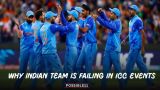 Why Indian team is failing in ICC events