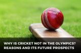 Why is Cricket Not in the Olympics? Reasons and Its Future Prospects