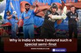 Why is India vs New Zealand such a special semi-final