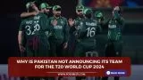 Why is Pakistan not announcing its team for T20 World Cup 2024?