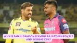 Why is Sanju Samson leaving Rajasthan Royals and joining CSK?