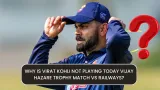 Why is Virat Kohli Not Playing Today Vijay Hazare Trophy Match vs Railways?