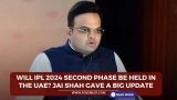Will IPL 2024 second phase be held in the UAE? Jai Shah gave a big update