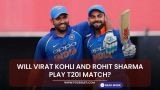 Will Virat Kohli and Rohit Sharma play T20I match?