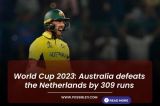World Cup 2023: Australia defeats the Netherlands by 309 runs