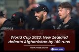 World Cup 2023: New Zealand defeats Afghanistan by 149 runs
