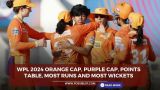 WPL 2024 Orange Cap, Purple Cap, Points Table, Most Runs and Most Wickets