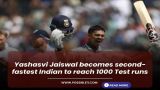 Yashasvi Jaiswal becomes second-fastest Indian to reach 1000 Test runs