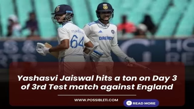 Yashasvi Jaiswal hits ton on Day 3