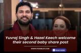 Yuvraj Singh & Hazel Keech welcome their second baby share post
