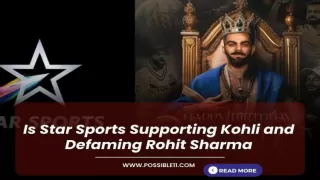 Is Star Sports Supporting Kohli and Defaming Rohit Sharma