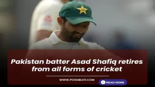 Pakistan batter Asad Shafiq retires from all forms of cricket