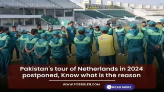 Pakistan tour of Netherlands in 2024 postponed, Know what is the reason