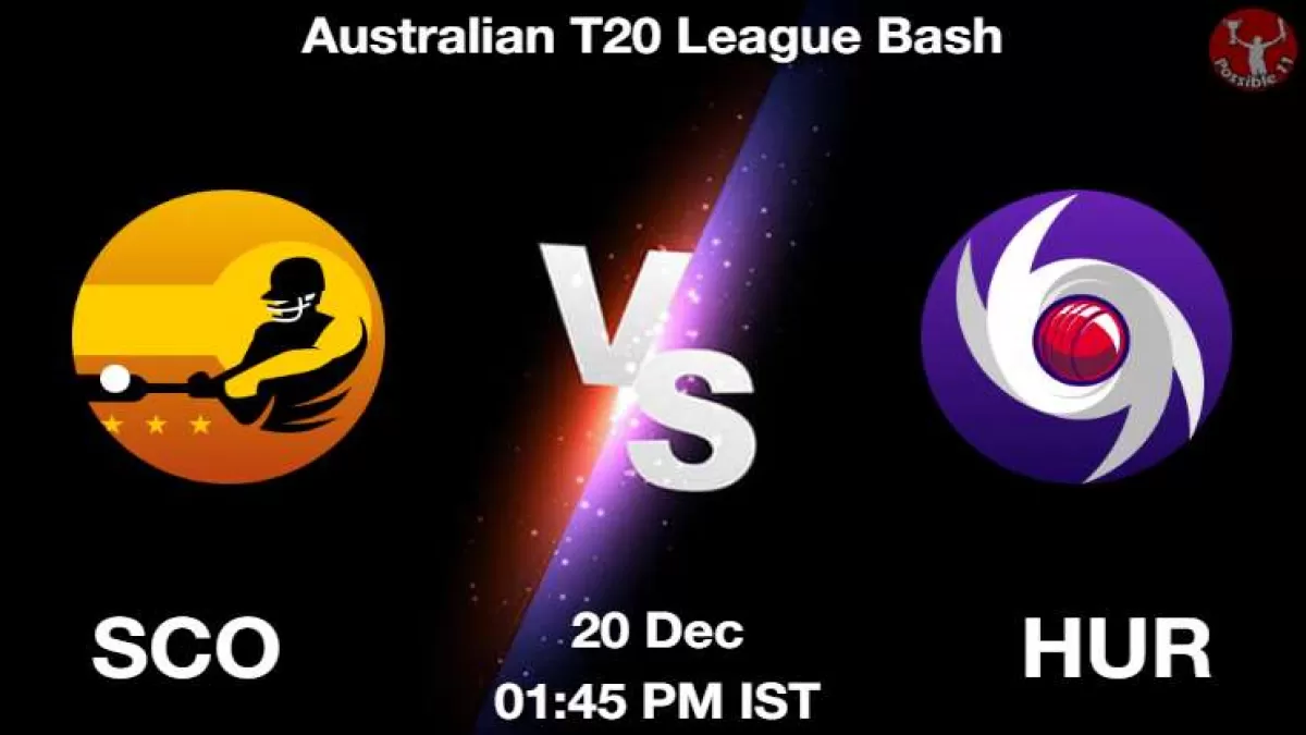 SCO vs HUR Match Dream11 Prediction in Hindi, Playing 11, Pitch Report, Weather Report in Hindi