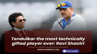 Tendulkar the most technically gifted player ever: Ravi Shastri
