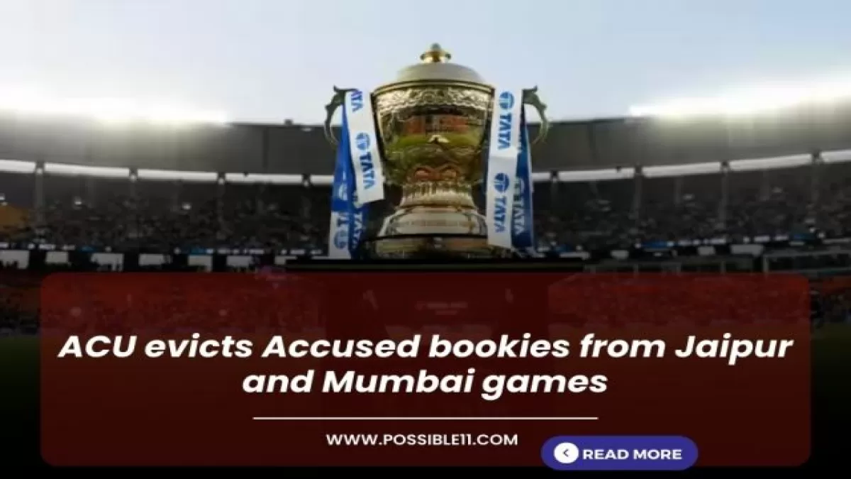 ACU evicts Accused bookies from Jaipur and Mumbai games in Hindi