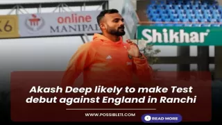 Akash Deep likely to make Test debut against England in Ranchi