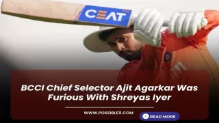 BCCI Chief Selector Ajit Agarkar Was Furious With Shreyas Iyer