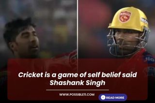 Cricket is a game of self belief said Shashank Singh