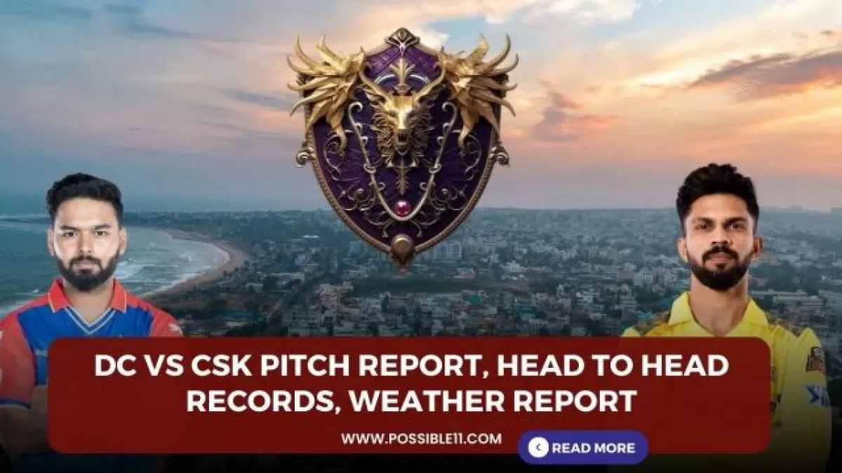 DC vs CSK Pitch Report, Head to Head Records, Weather Report in Hindi