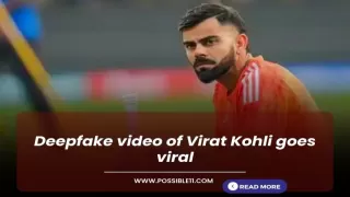 Deepfake video of Virat Kohli goes viral