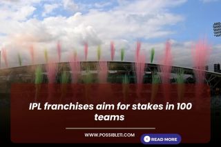 IPL franchises aim for stakes in 100 teams