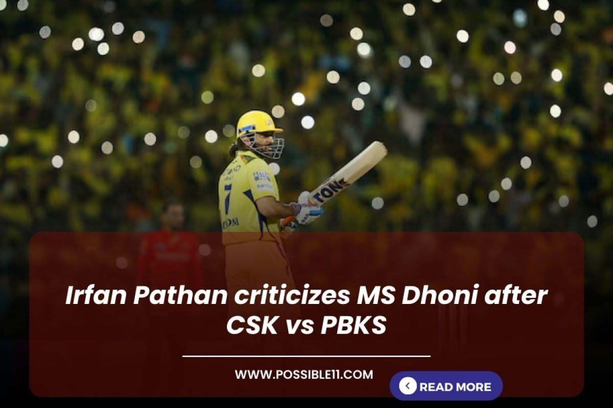Irfan Pathan criticizes MS Dhoni after CSK vs PBKS in Hindi