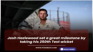 Josh Hazlewood set a great milestone by taking his 250th Test wicket