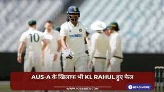 AUS-A के खिलाफ भी KL Rahul हुए फेल