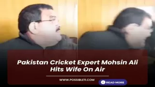 Pakistan Cricket Expert Mohsin Ali Hits Wife On Air