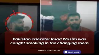 Pakistan cricketer Imad Wasim was caught smoking in the changing room