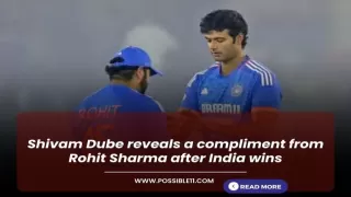Shivam Dube reveals a compliment from Rohit Sharma after India wins