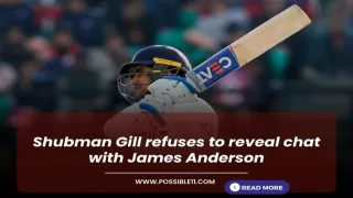 Shubman Gill refuses to reveal chat with James Anderson