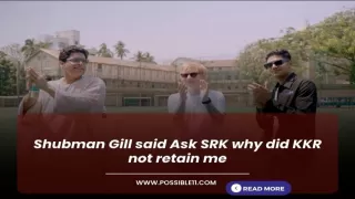 Shubman Gill said Ask SRK why did KKR not retain me