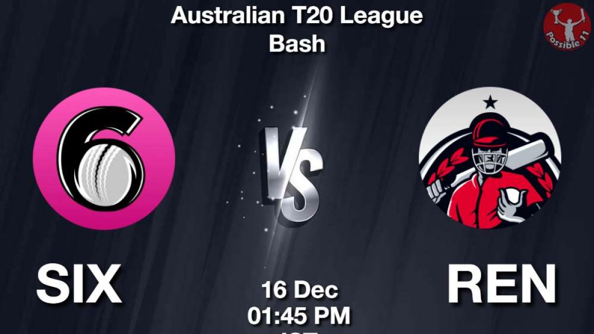 SIX vs REN Match Dream11 Prediction in Hindi, BBL , 2nd Match, Playing 11, Fantasy Tips in Hindi
