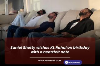 Suniel Shetty wishes KL Rahul on birthday with a heartfelt note