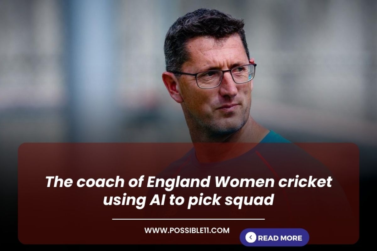 The coach of England Women cricket using AI to pick squad in Hindi