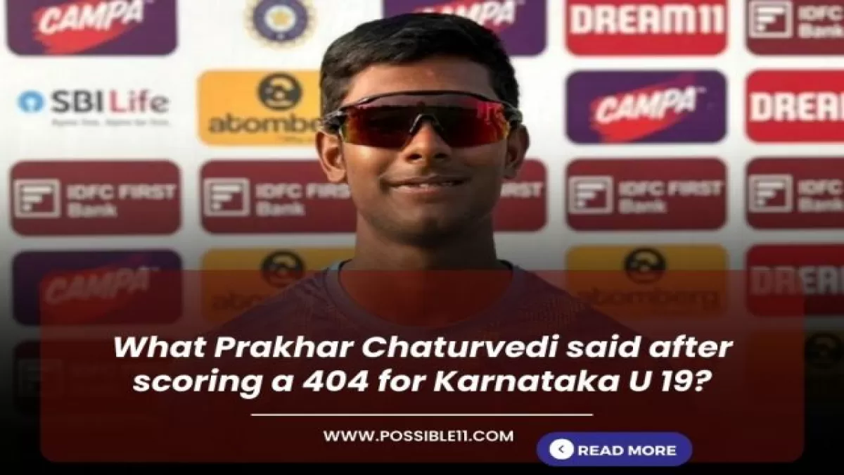 What Prakhar Chaturvedi said after scoring a 404 for Karnataka U 19? in Hindi News What Prakhar Chaturvedi said after scoring a 404 for Karnataka U 19? in Hindi