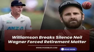 Williamson Breaks Silence Neil Wagner Forced Retirement Matter