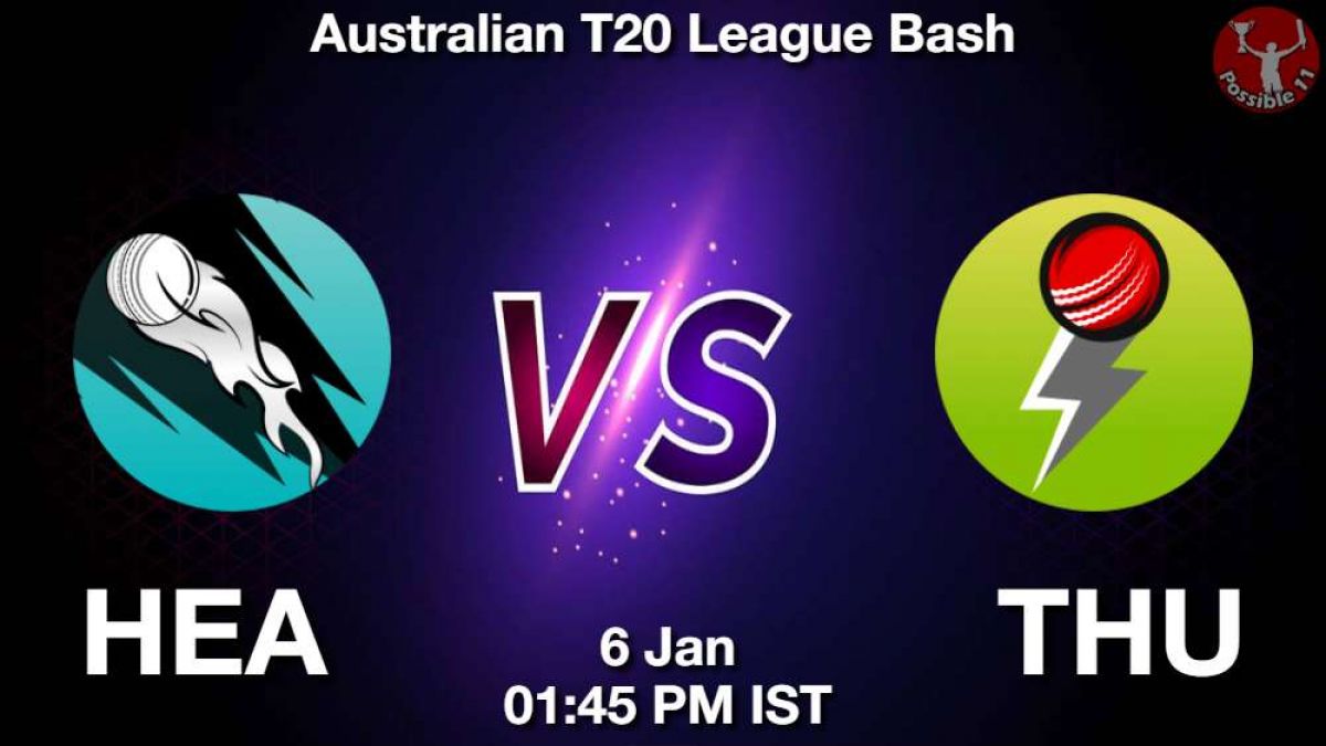HEA vs THU Match Dream11 Prediction in Hindi, BBL, 25 Match, Playing 11, Fantasy Tips in Hindi